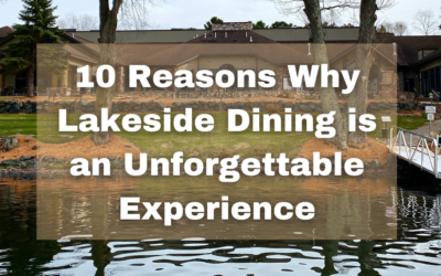 10 Reasons Why Lakeside Dining is an Unforgettable Experience