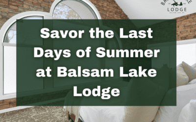 Savor the Last Days of Summer at Balsam Lake Lodge