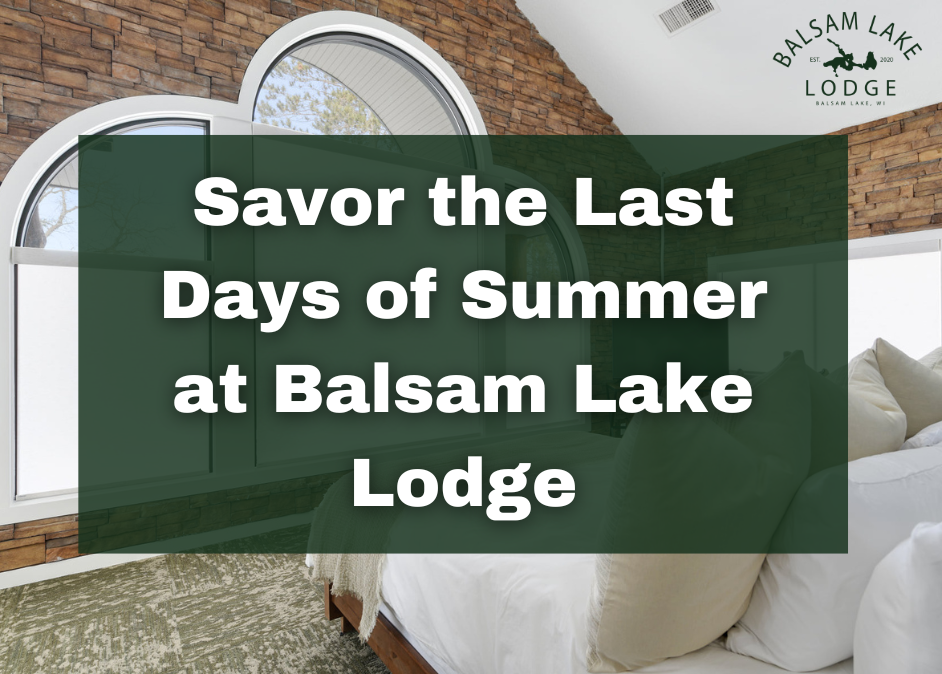 Savor the Last Days of Summer at Balsam Lake Lodge